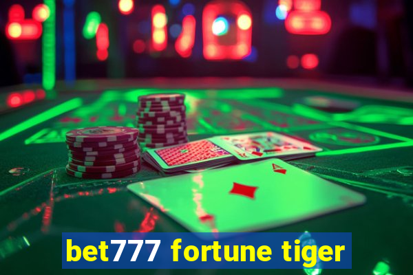 bet777 fortune tiger