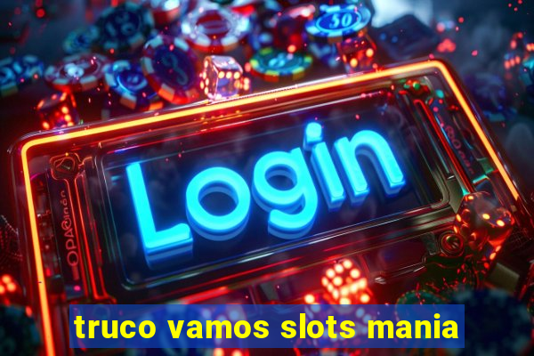 truco vamos slots mania