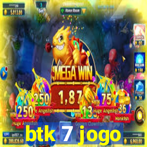 btk 7 jogo