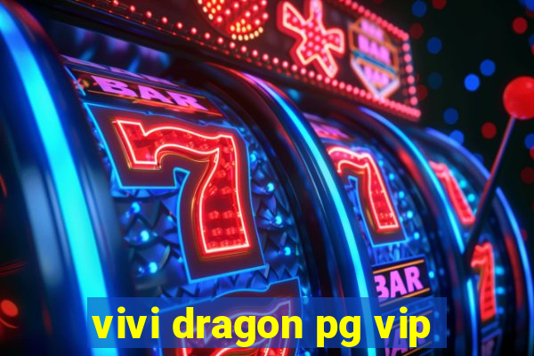 vivi dragon pg vip