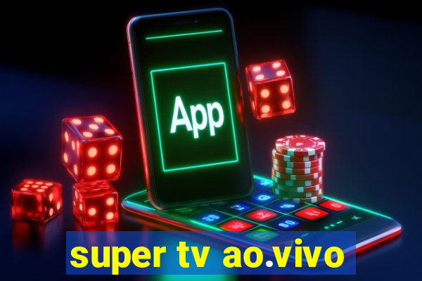 super tv ao.vivo