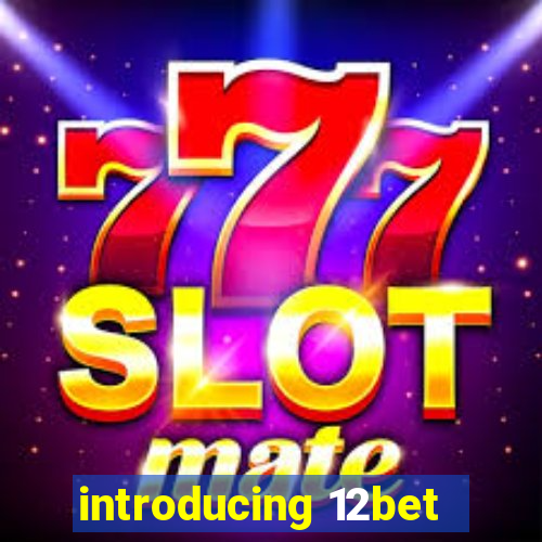 introducing 12bet