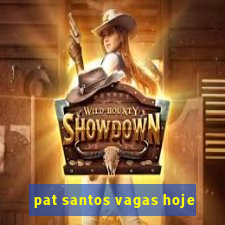 pat santos vagas hoje