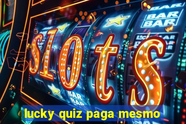 lucky quiz paga mesmo