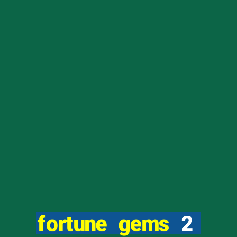 fortune gems 2 melhor horário para jogar