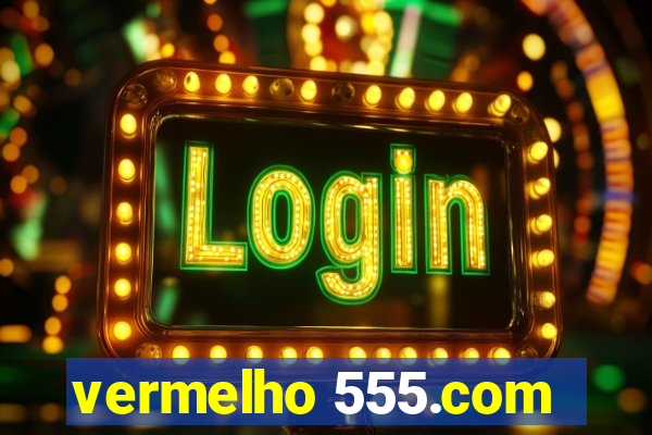 vermelho 555.com