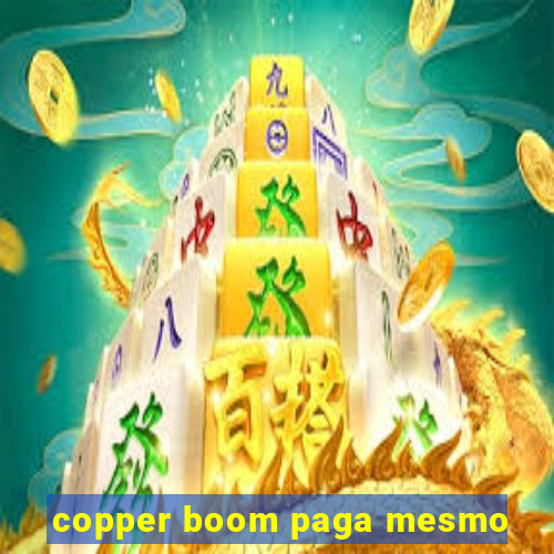 copper boom paga mesmo