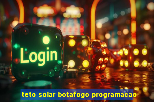 teto solar botafogo programacao