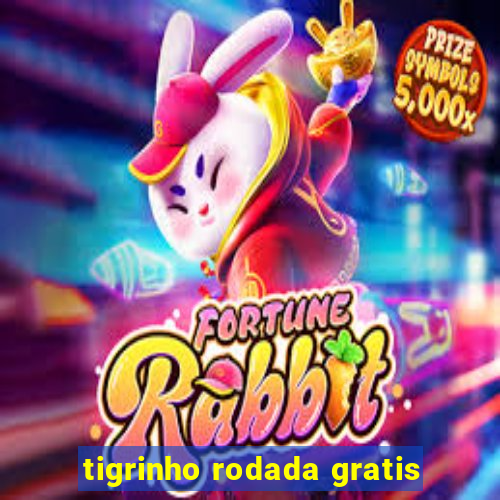 tigrinho rodada gratis