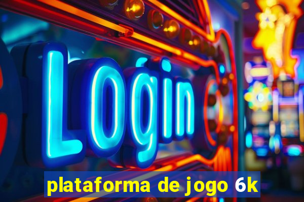 plataforma de jogo 6k