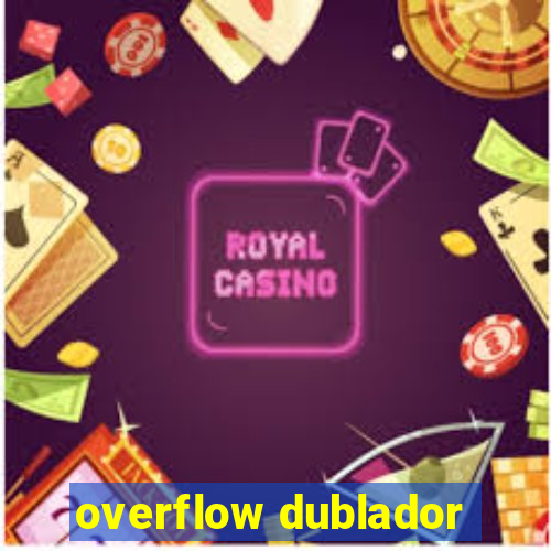 overflow dublador