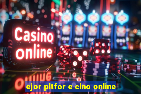 ejor pltfor e cino online