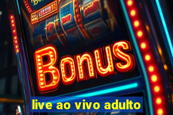 live ao vivo adulto