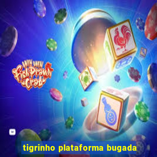 tigrinho plataforma bugada