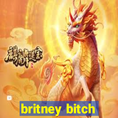 britney bitch