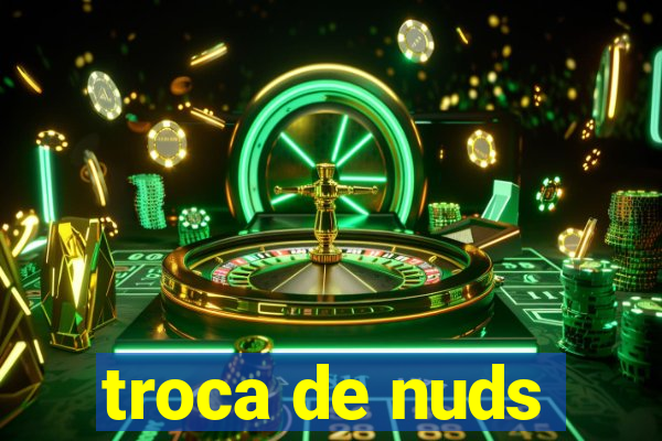 troca de nuds