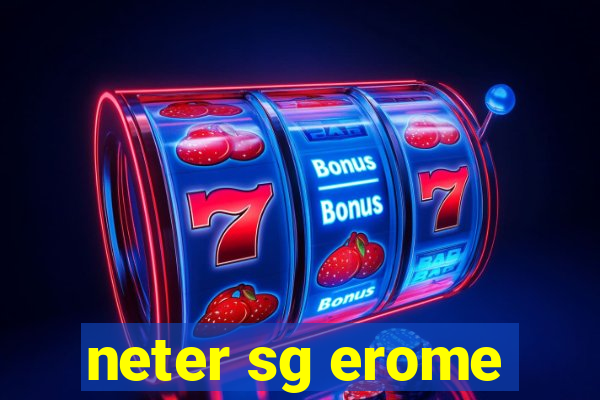 neter sg erome