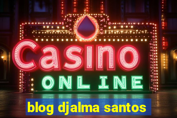 blog djalma santos