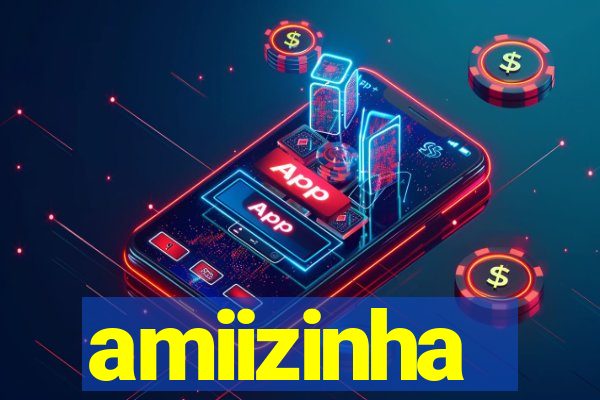 amiizinha