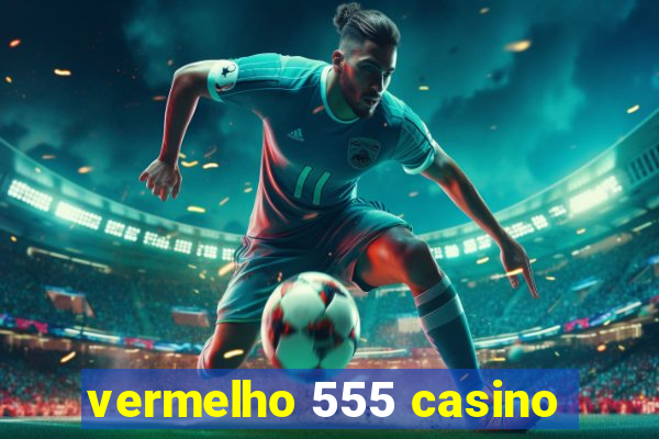 vermelho 555 casino