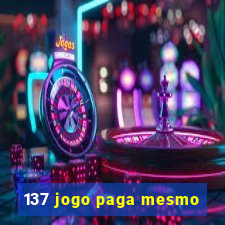 137 jogo paga mesmo