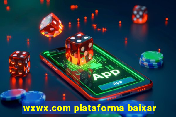 wxwx.com plataforma baixar