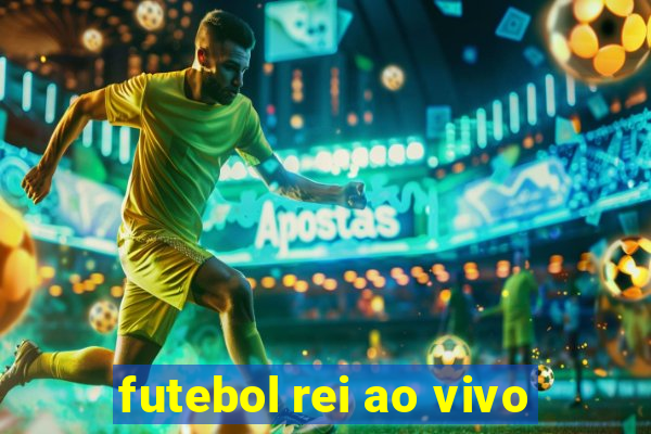 futebol rei ao vivo