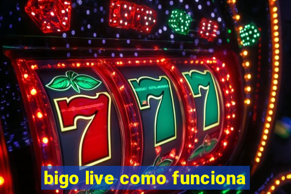 bigo live como funciona