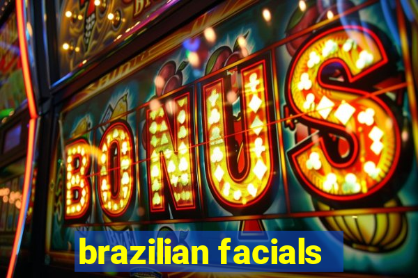 brazilian facials