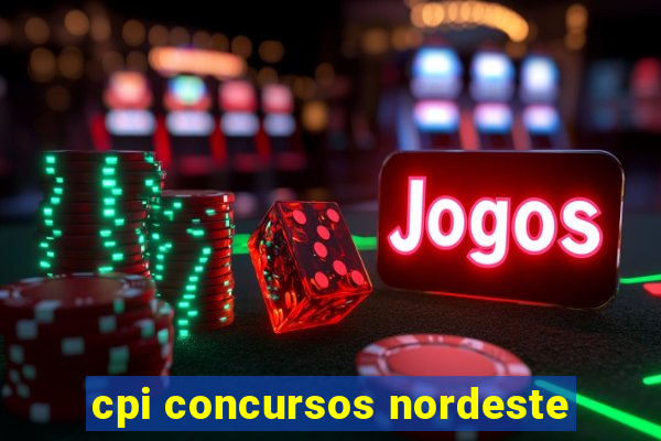 cpi concursos nordeste