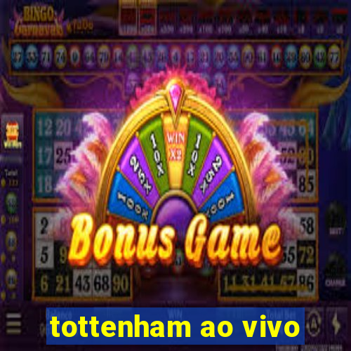 tottenham ao vivo