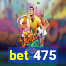 bet 475