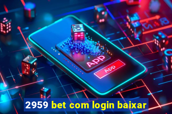 2959 bet com login baixar