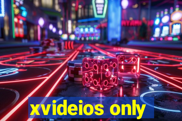 xvideios only