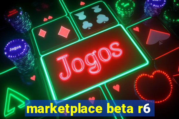 marketplace beta r6