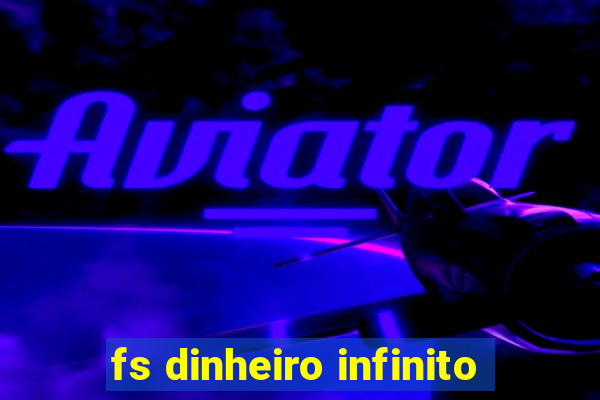 fs dinheiro infinito