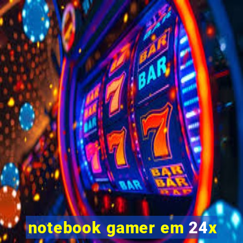 notebook gamer em 24x