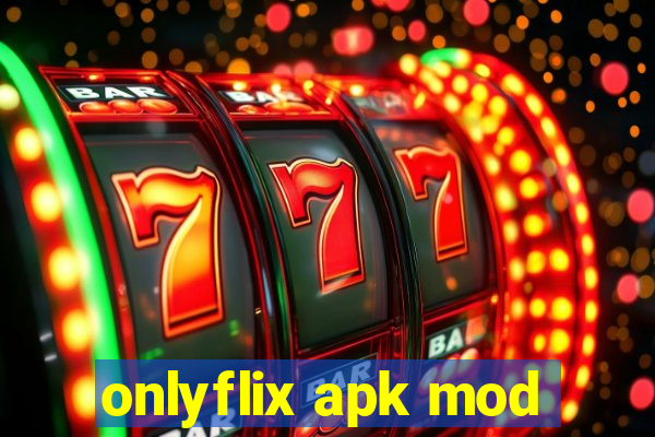 onlyflix apk mod