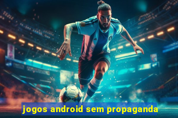 jogos android sem propaganda