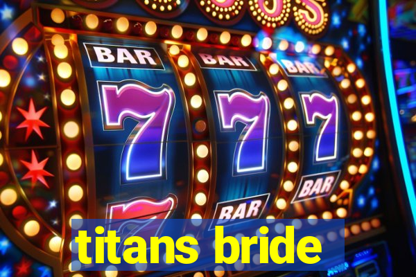 titans bride