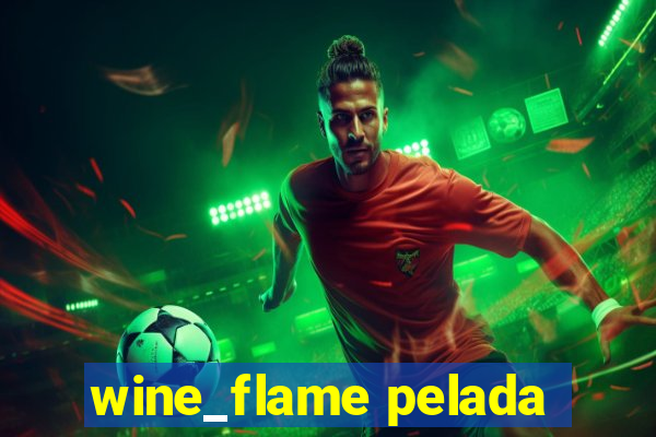 wine_flame pelada