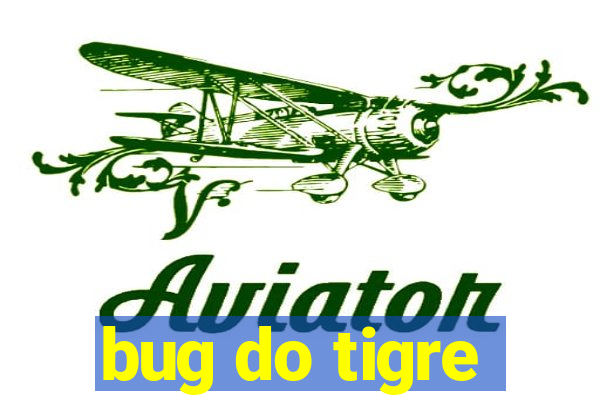 bug do tigre