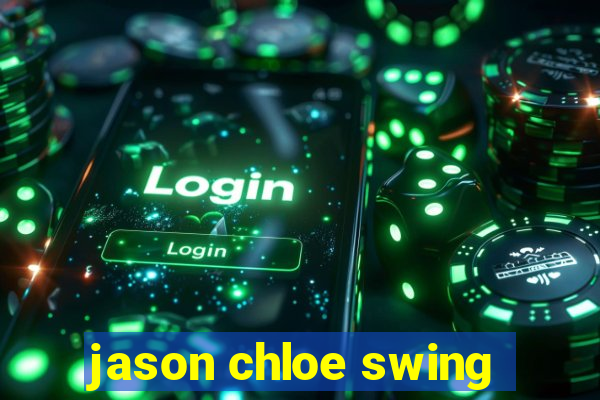 jason chloe swing