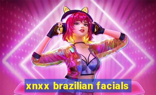 xnxx brazilian facials