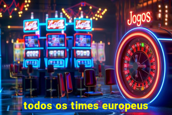 todos os times europeus