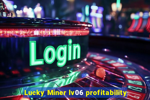 Lucky Miner lv06 profitability