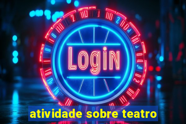 atividade sobre teatro