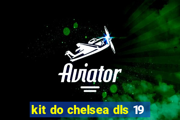 kit do chelsea dls 19