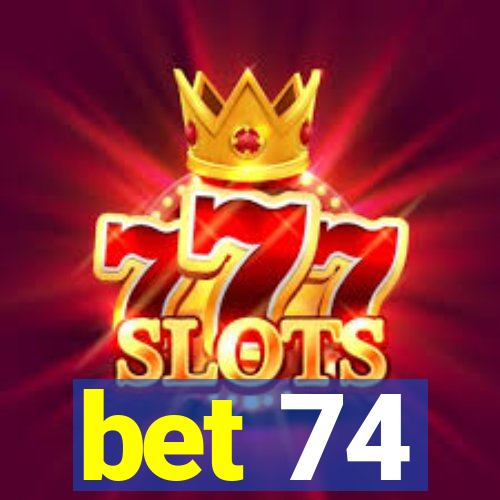 bet 74