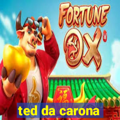 ted da carona